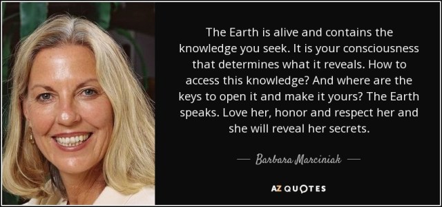 quote-the-earth-is-alive-and-contains-the-knowledge-you-seek-it-is-your-consciousness-that-barbara-marciniak-81-3-0392