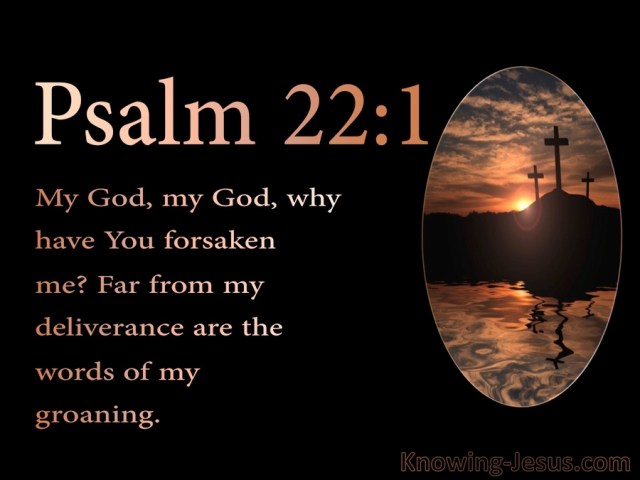 Psalm 22-1 My God my God Why Have You Forsaken Me black
