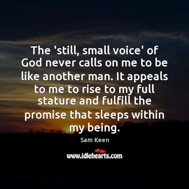 the-still-small-voice-of-god-never-calls-on-me-to-be