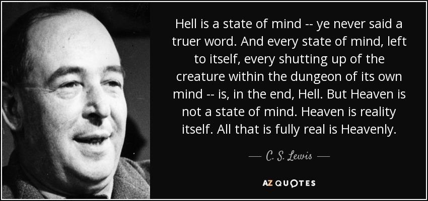 quote-hell-is-a-state-of-mind-ye-never-said-a-truer-word-and-every-state-of-mind-left-to-itself-c-s-lewis-107-30-93