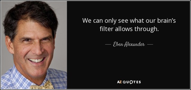 quote-we-can-only-see-what-our-brain-s-filter-allows-through-eben-alexander-81-54-75